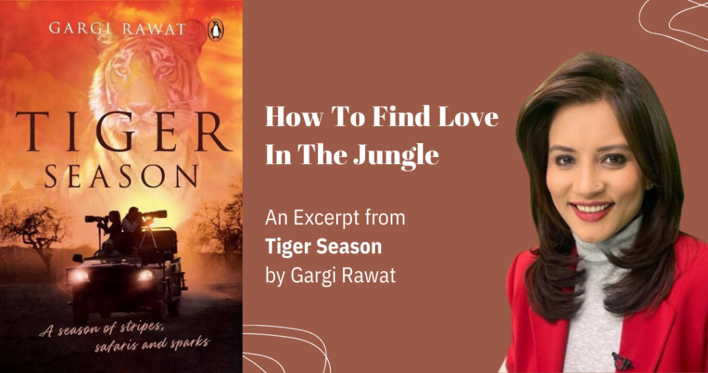 How to Find Love in the Jungle - An Excerpt From Tiger Season by Gargi ...